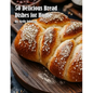 50 Delicious Bread Dishes for Home