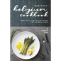 Beginner Belgium Cookbook: Deliciously Easy Belgium Recipes for the Whole Family