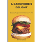 A Carnivore's Delight: Delicious Recipes for the Meat-Lover's Diet - Cook Book 5.5*8.5