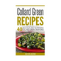 Collard Green Recipes: 40 Delicious and Nutritious Collard Green Creations!
