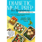 Diabetic Meal Prep for Beginners: Type 2 Diabetes-Learn The Quickest And Healthy Recipes To Manage Diabetes. Discover Four Different Meal Plans With T