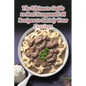 The Ultimate Guide to Beef Stroganoff: 91 Recipes to Satisfy Your Cravings