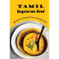 Tamil Vegetarian Food: Wonderful Recipes From Grandmothers
