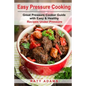 Easy Pressure Cooking Great Pressure Cooker Guide with Easy & Healthy Recipes