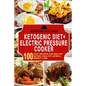 Ketogenic Diet + Electric Pressure Cooker: 100 Easy Recipes for Healthy Eating, Healthy Living, & Weight Loss