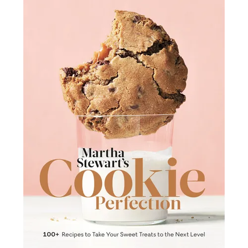 Martha Stewart's Cookie Perfection: 100+ Recipes to Take Your Sweet Treats to the Next Level: A Baking Book