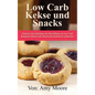 Keto-Kekse und Snacks: Entdecken Sie das Geheimnis der Herstellung von Low Carb ketogenen Keksen und Snacks, die fantastisch schmecken