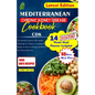 Mediterranean Chronic Kidney Disease Cookbook: The Ultimate Guide For CKD, Healthy And Simple Low Sodium, And Potassium Recipes To Help You Manage And