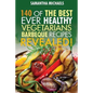 Barbecue Cookbook: 140 of the Best Ever Healthy Vegetarian Barbecue Recipes Book...Revealed!