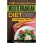 The Mediterranean Diet: A Complete Guide: Includes 50 Quick and Simple Low Calorie/High Protein Recipes For Busy Professionals and Mothers to Lose Wei
