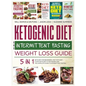 Ketogenic Diet and Intermittent Fasting Weight Loss Guide: 5 in 1 Keto Diet For Beginners, Fast Keto Diet, IF With Keto Diet, IF for Women and the Com