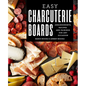 Easy Charcuterie Boards: Arrangements, Recipes, and Pairings for Any Occasion