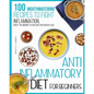 Anti-inflammatory diet for beginners: 100 Mouthwatering Recipes to Fight Inflammation, Boost the Immune System and Your Weight Loss.