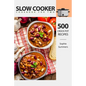 Slow Cooker Cookbook for Two - 500 Crock Pot Recipes: Nutritious Recipe Book for Beginners and Pros