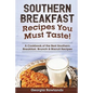 Southern Breakfast Recipes You Must Taste!: A Cookbook of the Best Southern Breakfast, Brunch & Biscuit Recipes