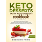 Keto Desserts: Tasty Keto Dessert Cookbook: Delicious & Nutritious Keto Desserts and Snacks for Weight Loss, Energy Boosting, and Healthy Lifestyle