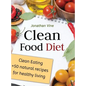 Clean Food Diet: Clean Eating + 50 Natural Recipes for Healthy Living