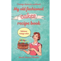My old fashioned cakes recipe book: Delicious vintage cakes. Vintage desserts cookbook.