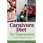 Carnivore Diet For Depression: A 14-Day Step-by-Step Guide To Managing Depression with Curated Recipes and a Meal Plan