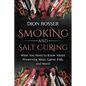 Smoking and Salt Curing: What You Need to Know About Preserving Meat, Game, Fish, and More!
