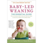 Baby-Led Weaning, Completely Updated and Expanded Tenth Anniversary Edition: The Essential Guide - How to Introduce Solid Foods and Help Your Baby to