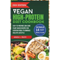 Vegan High-Protein Diet Cookbook: Easy-to-prepare Low-Carb Plant-Based Recipes For Everyday Meal To Embrace Healthy Lifestyle