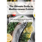 The Ultimate Guide to Mediterranean Cuisine: Tasty and Healthy Recipes for the Eclectic Food Lover