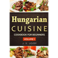 Hungarian Cuisine: Hungarian Cookbooks in English for Beginners