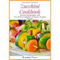 Zucchini Cookbook: Zucchini Recipe Book with Fun & Easy Collection of Hearty Zucchini Recipes