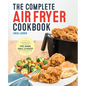 The Complete Air Fryer Cookbook: Amazingly Easy Recipes to Fry, Bake, Grill, and Roast with Your Air Fryer