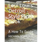 Loui Loui's Detroit Style Pizza Book: A How To Guide
