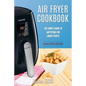 Air Fryer Cookbook: The Simple Guide To Air Frying For Smart People - Air Fryer Recipes - Clean Eating