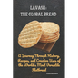 Lavash: The Global Bread: A Journey Through History, Recipes, and Creative Uses of the World's Most Versatile Flatbread