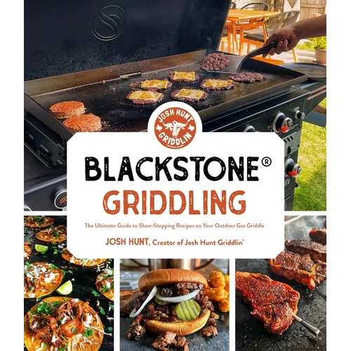 Blackstone(r) Griddling: The Ultimate Guide to Show-Stopping Recipes on Your Outdoor Gas Griddle