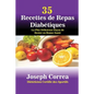 35 Recettes de Repas Diabétiques: La Plus Délicieuse Façon de Rester en Bonne Santé