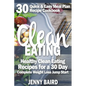 Clean Eating: Healthy Clean Eating Recipes For a 30 Day Complete Weight Loss Jump Start
