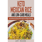 Keto Mexican Rice and Low-Carb Meals Easy Keto Mexican Rice Recipe and More to Help You Lose Weight and Stay Healthy