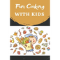 Fun Cooking With Kids: Cooking book for kids and families with easy and fun recipes