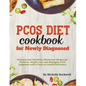 PCOS Diet Cookbook for Newly Diagnosed: Delicious and Nutritious Wholesome Recipes for Wellness, Weight Loss, and Managing PCOS Symptoms with a Focus