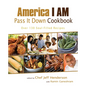 America I AM Pass It Down Cookbook: Over 130 Soul-Filled Recipes