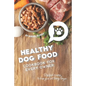 Healthy Dog Food Cookbook for Every Owner: Dog Food Recipes to Keep Your Pet Living Longer