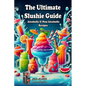 The Ultimate Slushie Guide: Alcoholic & Non-Alcoholic Recipes + Ninja SLUSHi Bonus Section