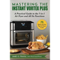 Mastering the Instant Vortex Plus: A Practical Guide to the 7-In-1 Air Fryer and All Its Functions