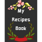 My Recipes Book: personalized recipe box, recipe keeper make your own cookbook, 106-Pages 8.5" x 11" Collect the Recipes You Love in Yo