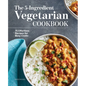 The 5-Ingredient Vegetarian Cookbook: 75 Effortless Recipes for Busy Cooks