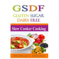 Slow Cooker Cooking: Gluten Sugar Dairy Free