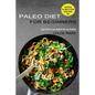 Paleo Diet for Beginners: Learn How to Lose Weight Fast and Healthy (Everything You Need to Know About Paleo Diet)