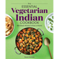 The Essential Vegetarian Indian Cookbook: 125 Classic Recipes to Enjoy at Home