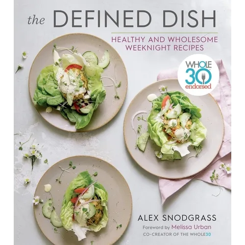 The Defined Dish: Whole30 Endorsed, Healthy and Wholesome Weeknight Recipes