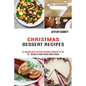 Christmas Dessert Recipes: 50 + Recipes to Make Holiday Meals Simple (An Inspiring Quick and Easy Christmas Cookbook for You)